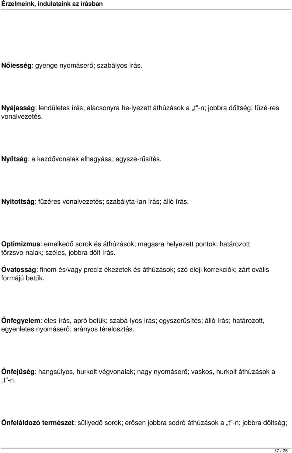 Optimizmus: emelkedő sorok és áthúzások; magasra helyezett pontok; határozott törzsvo nalak; széles, jobbra dőlt írás.