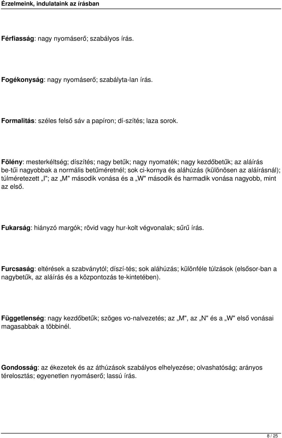 I"; az M" második vonása és a W" második és harmadik vonása nagyobb, mint az első. Fukarság: hiányzó margók; rövid vagy hur kolt végvonalak; sűrű írás.