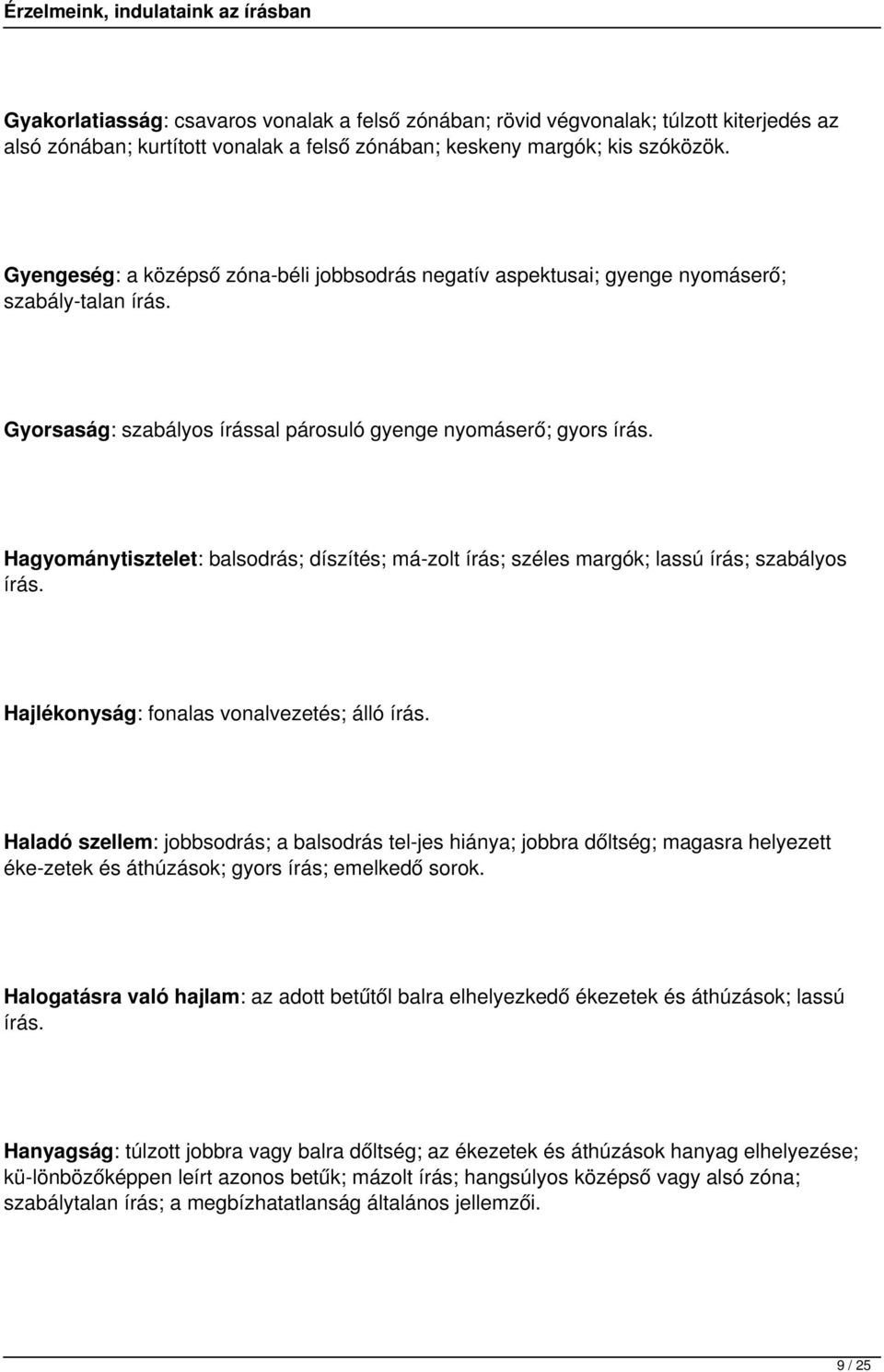 Hagyománytisztelet: balsodrás; díszítés; má zolt írás; széles margók; lassú írás; szabályos írás. Hajlékonyság: fonalas vonalvezetés; álló írás.