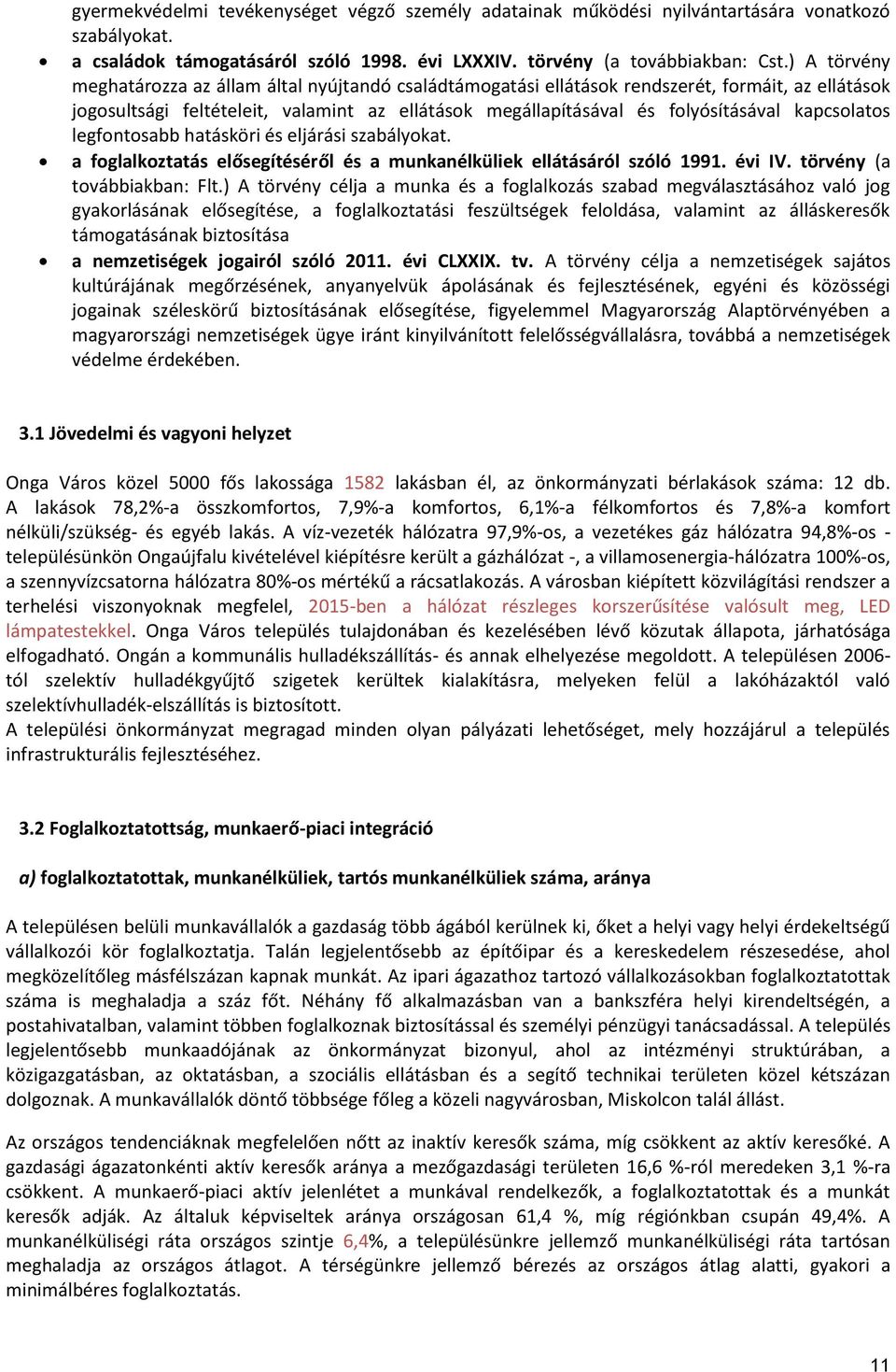 kapcsolatos legfontosabb hatásköri és eljárási szabályokat. a foglalkoztatás elősegítéséről és a munkanélküliek ellátásáról szóló 1991. évi IV. törvény (a továbbiakban: Flt.