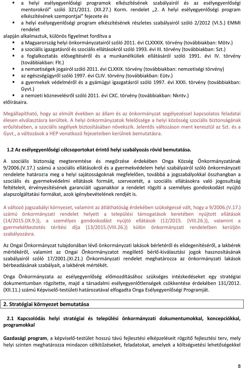 ) EMMI rendelet alapján alkalmaztuk, különös figyelmet fordítva a a Magyarország helyi önkormányzatairól szóló 2011. évi CLXXXIX. törvény (továbbiakban: Mötv.
