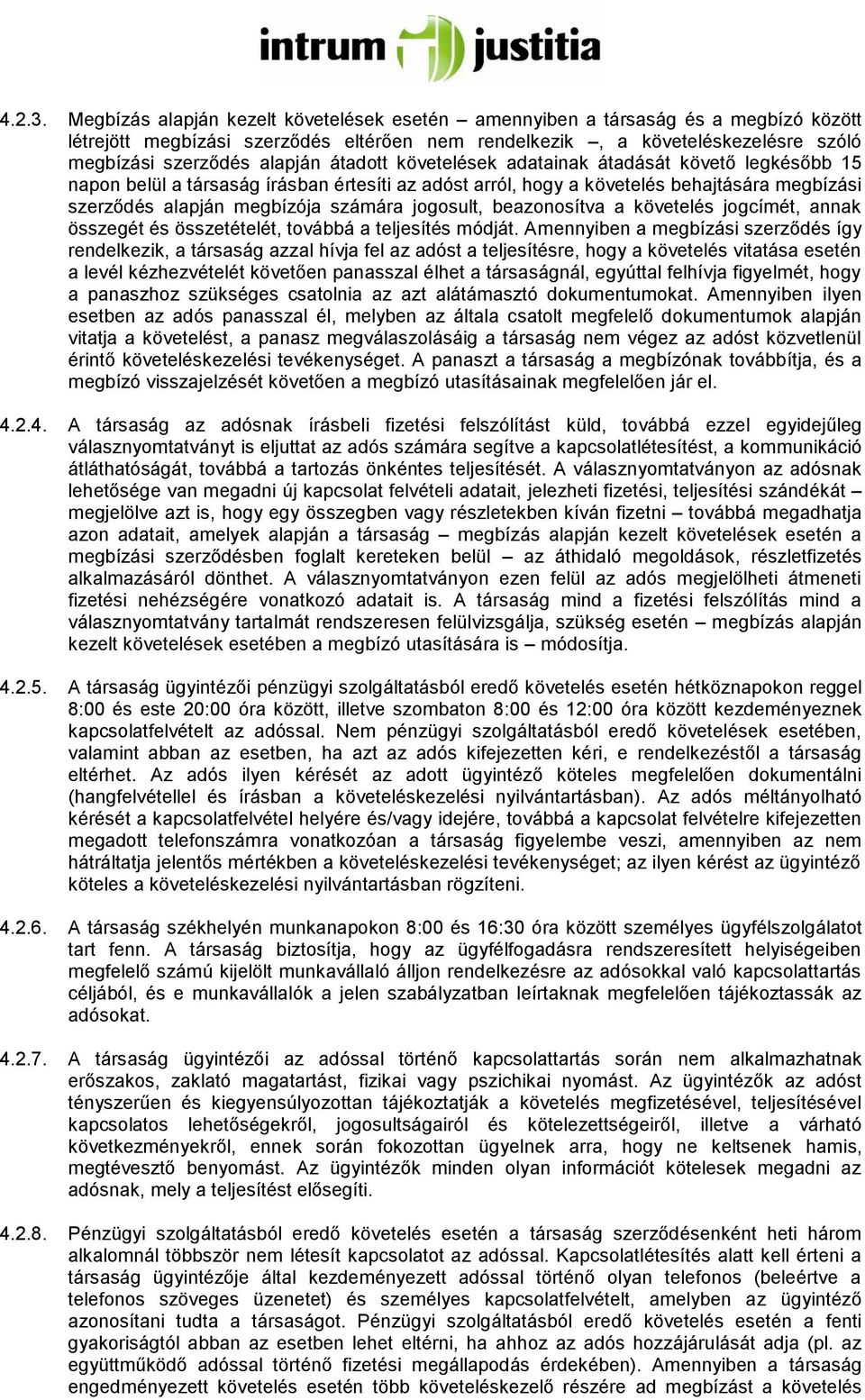 átadott követelések adatainak átadását követő legkésőbb 15 napon belül a társaság írásban értesíti az adóst arról, hogy a követelés behajtására megbízási szerződés alapján megbízója számára jogosult,