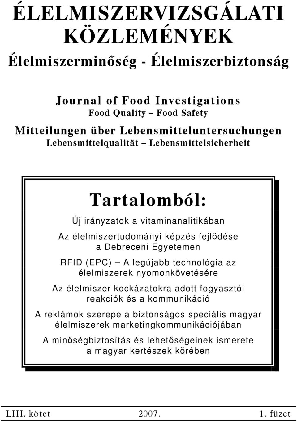 Debreceni Egyetemen RFID (EPC) A legújabb technológia az élelmiszerek nyomonkövetésére Az élelmiszer kockázatokra adott fogyasztói reakciók és a kommunikáció A
