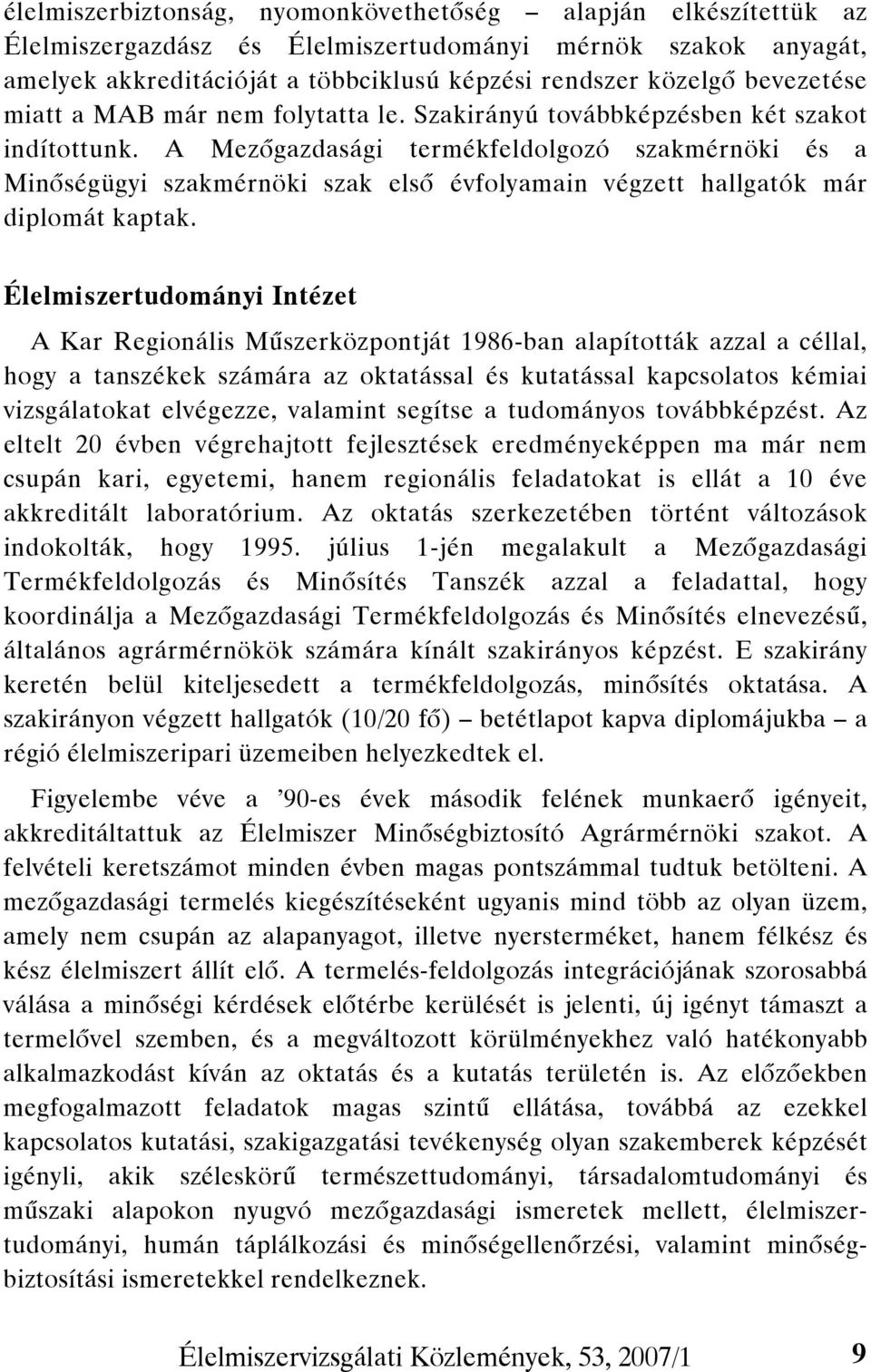 A Mezőgazdasági termékfeldolgozó szakmérnöki és a Minőségügyi szakmérnöki szak első évfolyamain végzett hallgatók már diplomát kaptak.