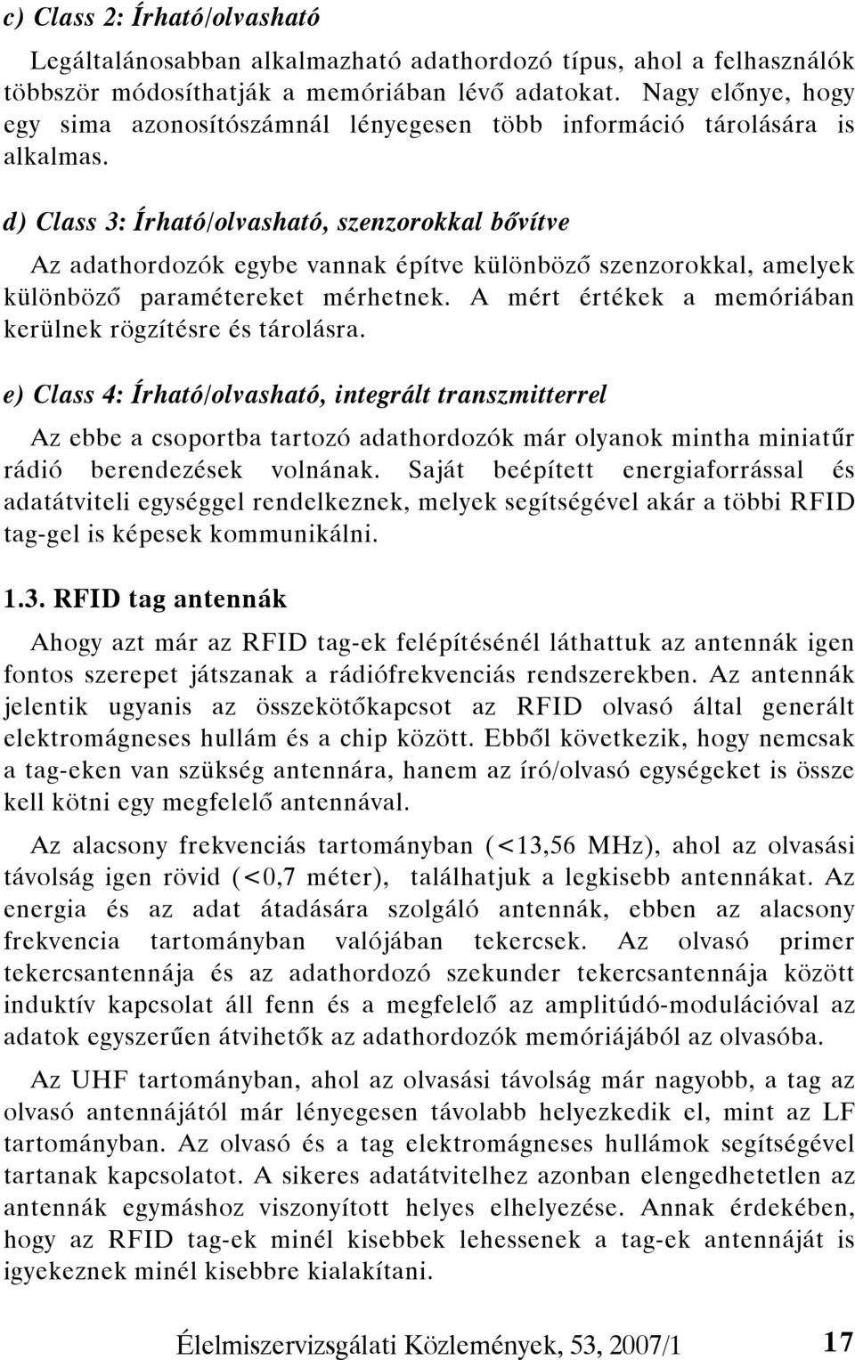 d) Class 3: Írható/olvasható, szenzorokkal bővítve Az adathordozók egybe vannak építve különböző szenzorokkal, amelyek különböző paramétereket mérhetnek.