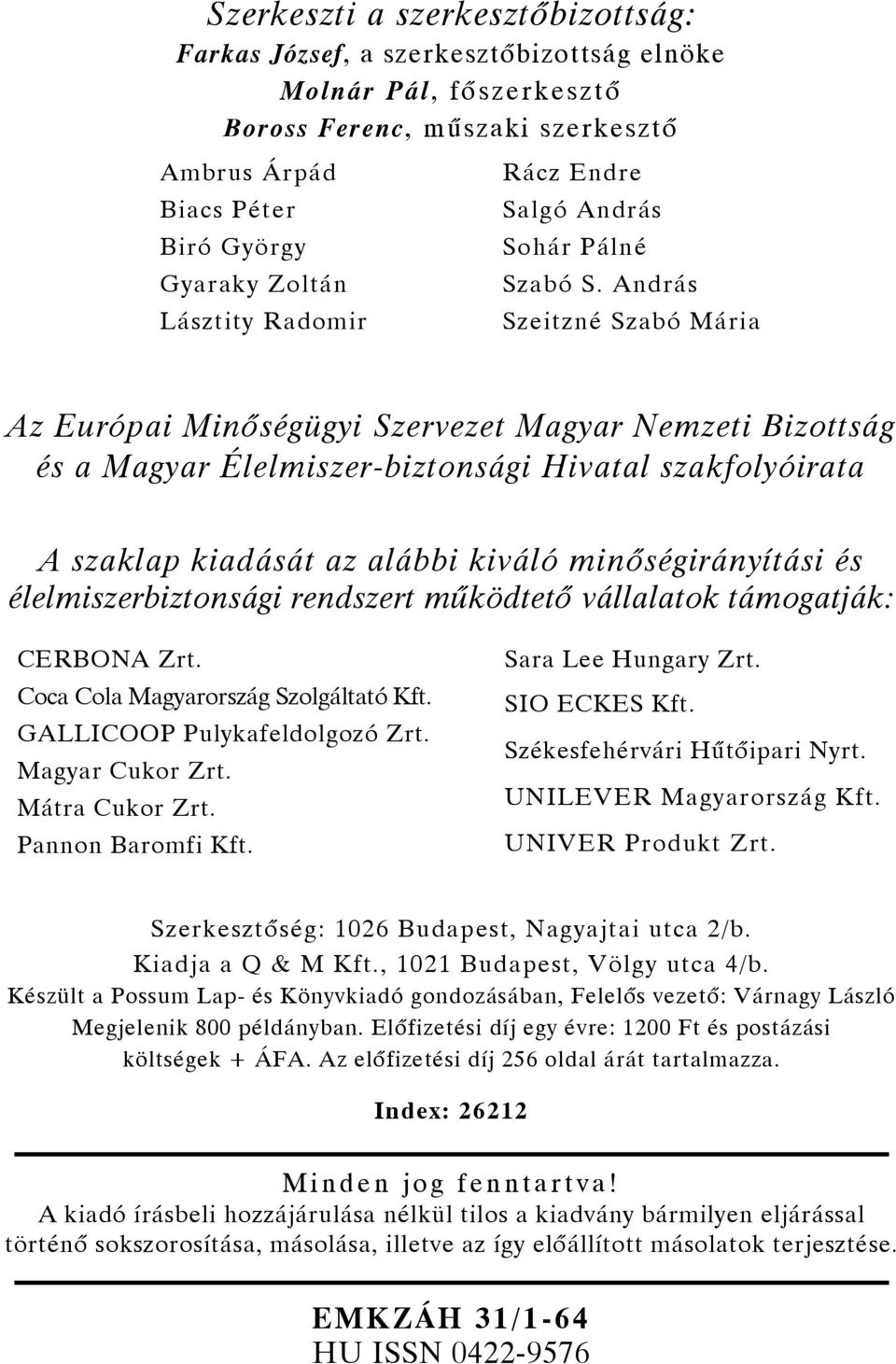 András Szeitzné Szabó Mária Az Európai Minőségügyi Szervezet Magyar Nemzeti Bizottság és a Magyar Élelmiszer-biztonsági Hivatal szakfolyóirata A szaklap kiadását az alábbi kiváló minőségirányítási és