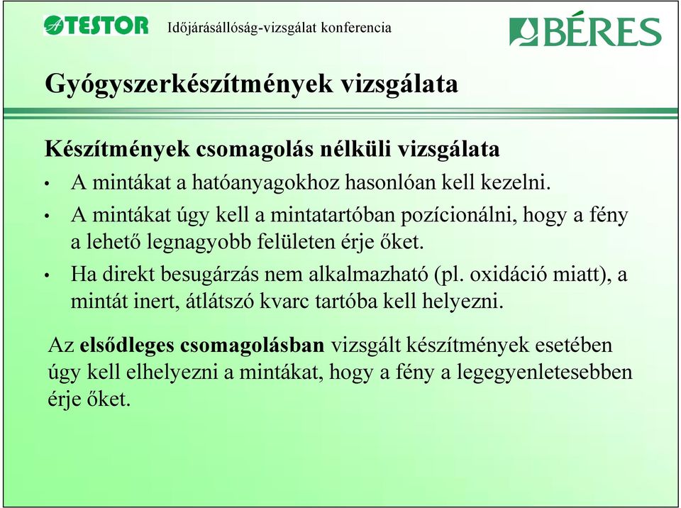 Ha direkt besugárzás nem alkalmazható (pl. oxidáció miatt), a mintát inert, átlátszó kvarc tartóba kell helyezni.
