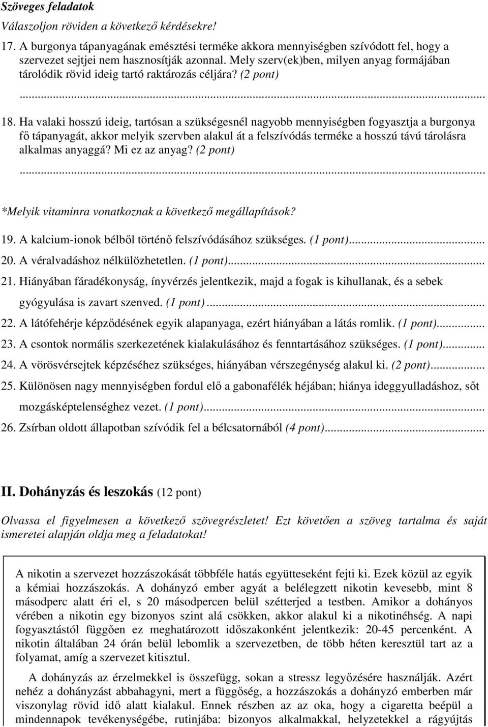 Ha valaki hosszú ideig, tartósan a szükségesnél nagyobb mennyiségben fogyasztja a burgonya fő tápanyagát, akkor melyik szervben alakul át a felszívódás terméke a hosszú távú tárolásra alkalmas