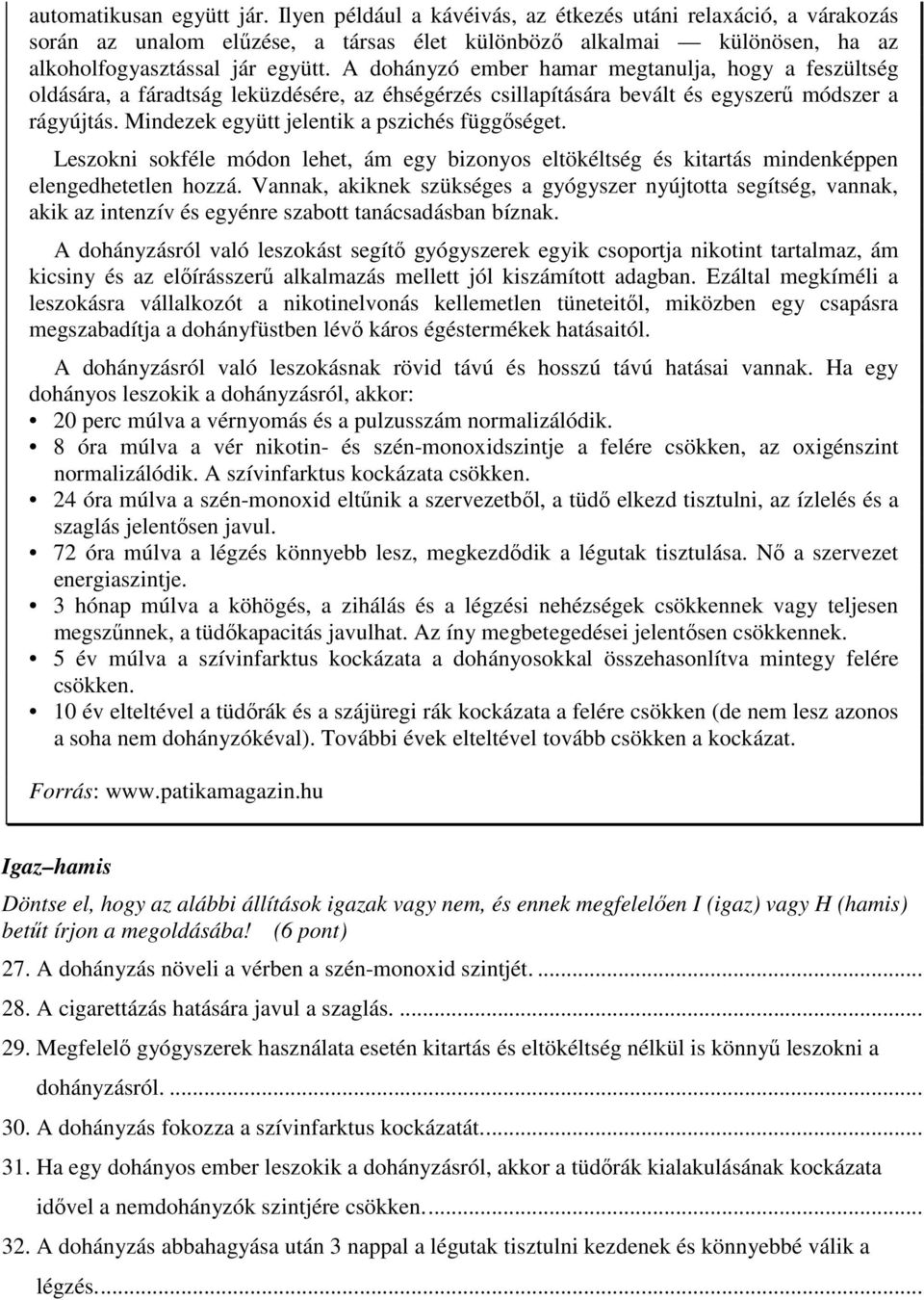 Mindezek együtt jelentik a pszichés függőséget. Leszokni sokféle módon lehet, ám egy bizonyos eltökéltség és kitartás mindenképpen elengedhetetlen hozzá.