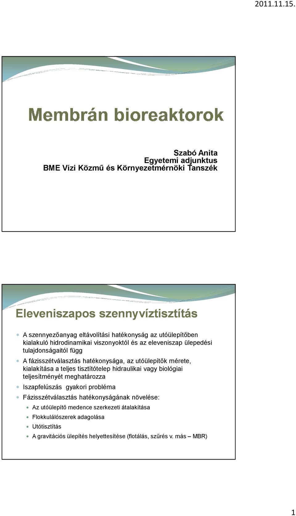 mérete, kialakítása a teljes tisztítótelep hidraulikai vagy biológiai teljesítményét meghatározza Iszapfelúszás gyakori probléma Fázisszétválasztás