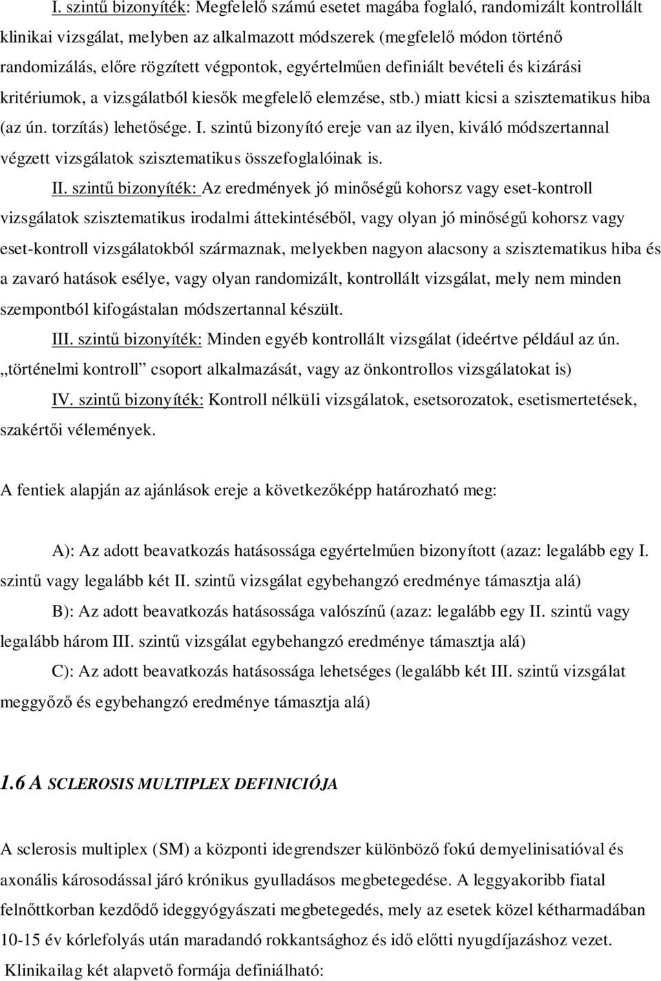 szintő bizonyító ereje van az ilyen, kiváló módszertannal végzett vizsgálatok szisztematikus összefoglalóinak is. II.