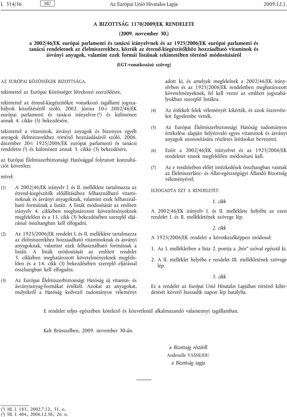 ásványi anyagok, valamint ezek formái listáinak tekintetében történ módosításáról (EGT-vonatkozású szöveg) AZ EURÓPAI KÖZÖSSÉGEK BIZOTTSÁGA, tekintettel az Európai Közösséget létrehozó szerz désre,