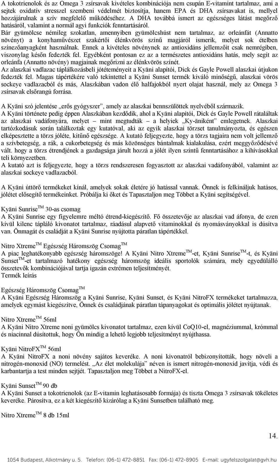 Bár gyümölcse némileg szokatlan, amennyiben gyümölcshúst nem tartalmaz, az orleánfát (Annatto növényt) a konyhaművészet szakértői élénkvörös színű magjáról ismerik, melyet sok ételben