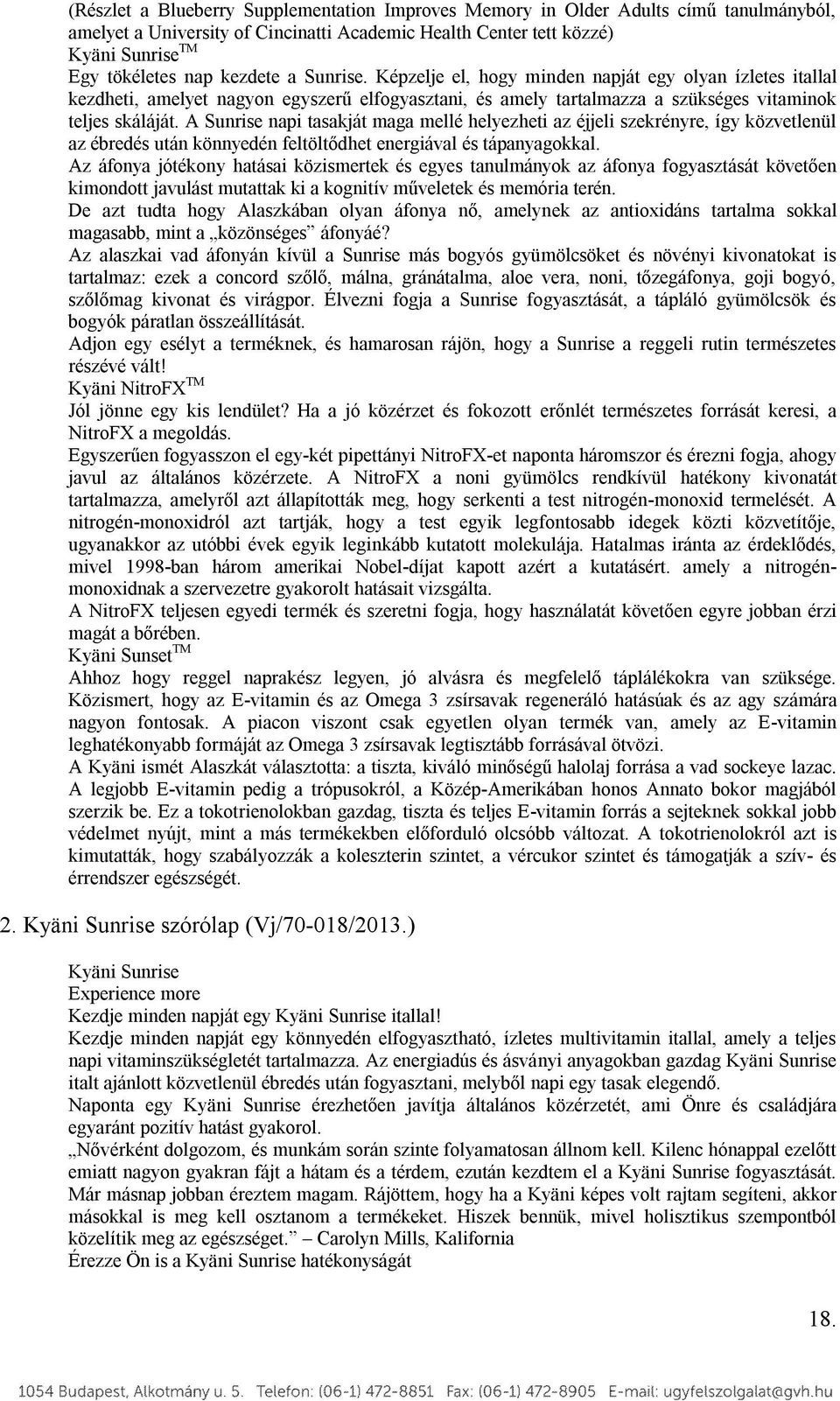 A Sunrise napi tasakját maga mellé helyezheti az éjjeli szekrényre, így közvetlenül az ébredés után könnyedén feltöltődhet energiával és tápanyagokkal.