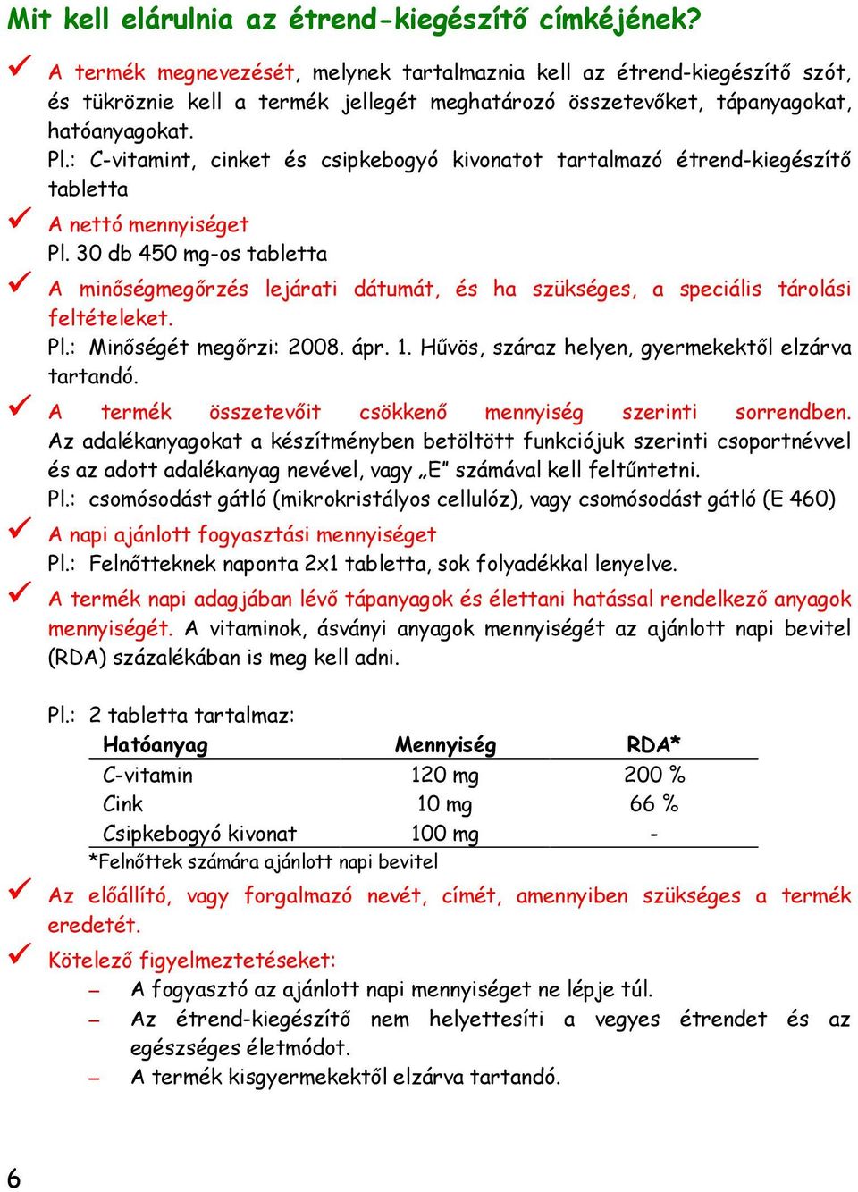 : C-vitamint, cinket és csipkebogyó kivonatot tartalmazó étrend-kiegészítı tabletta A nettó mennyiséget Pl.