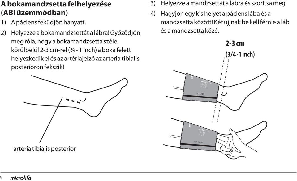 3) Helyezze a mandzsettát a lábra és szorítsa meg. 4) Hagyjon egy kis helyet a páciens lába és a mandzsetta között! Két ujjnak be kell férnie a láb és a mandzsetta közé.