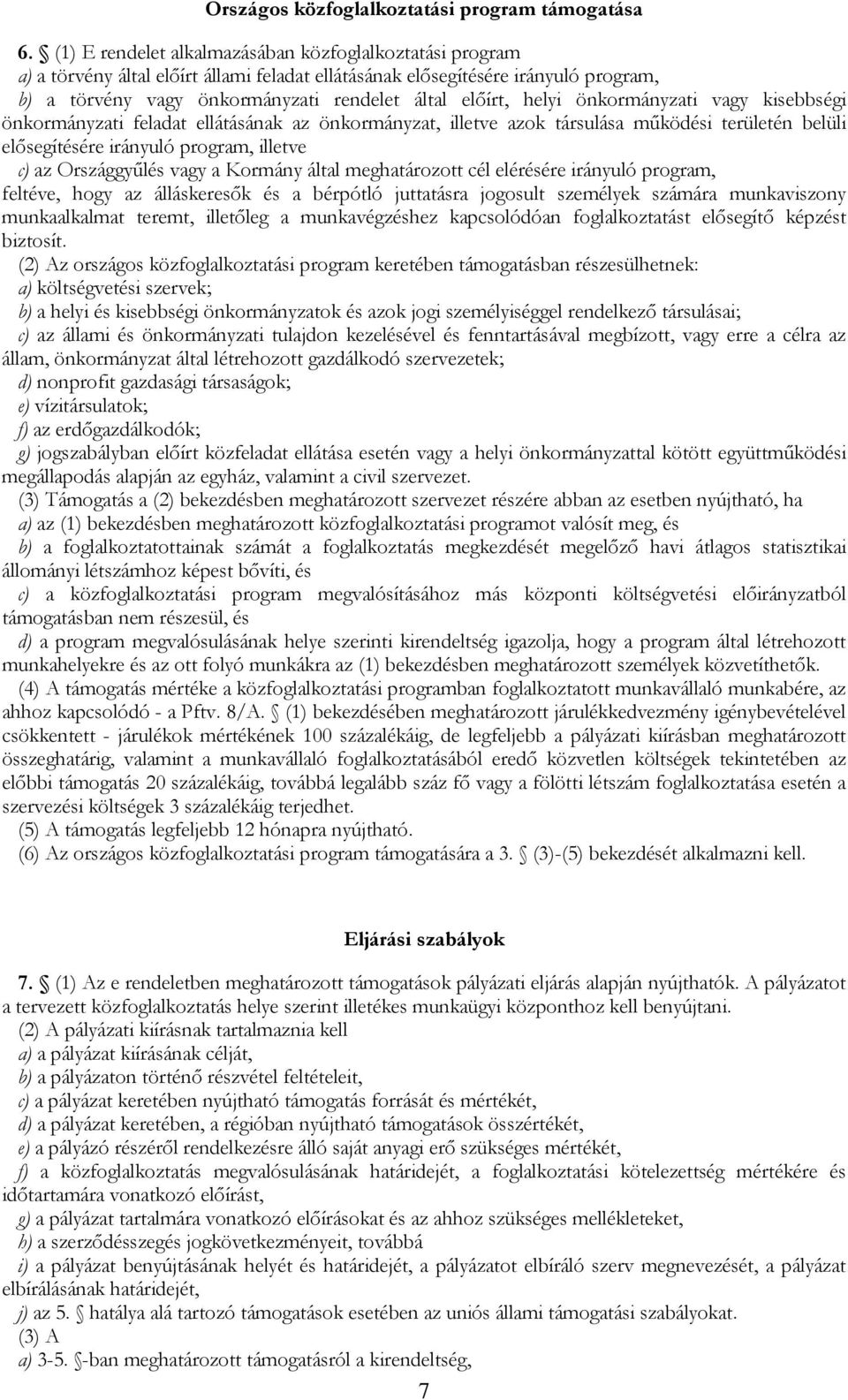 helyi önkormányzati vagy kisebbségi önkormányzati feladat ellátásának az önkormányzat, illetve azok társulása mőködési területén belüli elısegítésére irányuló program, illetve c) az Országgyőlés vagy