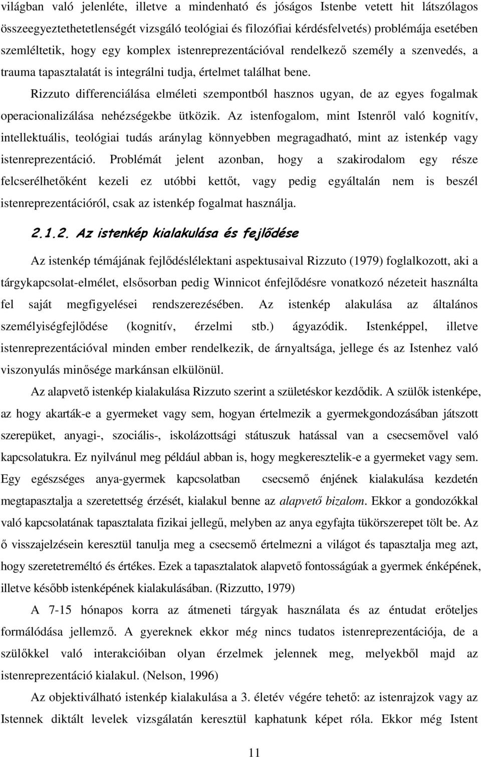 Rizzuto differenciálása elméleti szempontból hasznos ugyan, de az egyes fogalmak operacionalizálása nehézségekbe ütközik.