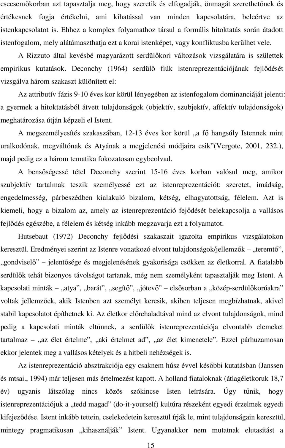 A Rizzuto által kevésbé magyarázott serdülőkori változások vizsgálatára is születtek empirikus kutatások.