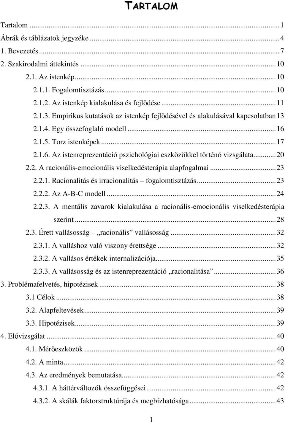 .. 20 2.2. A racionális-emocionális viselkedésterápia alapfogalmai... 23 2.2.1. Racionalitás és irracionalitás fogalomtisztázás... 23 2.2.2. Az A-B-C modell... 24 2.2.3. A mentális zavarok kialakulása a racionális-emocionális viselkedésterápia szerint.