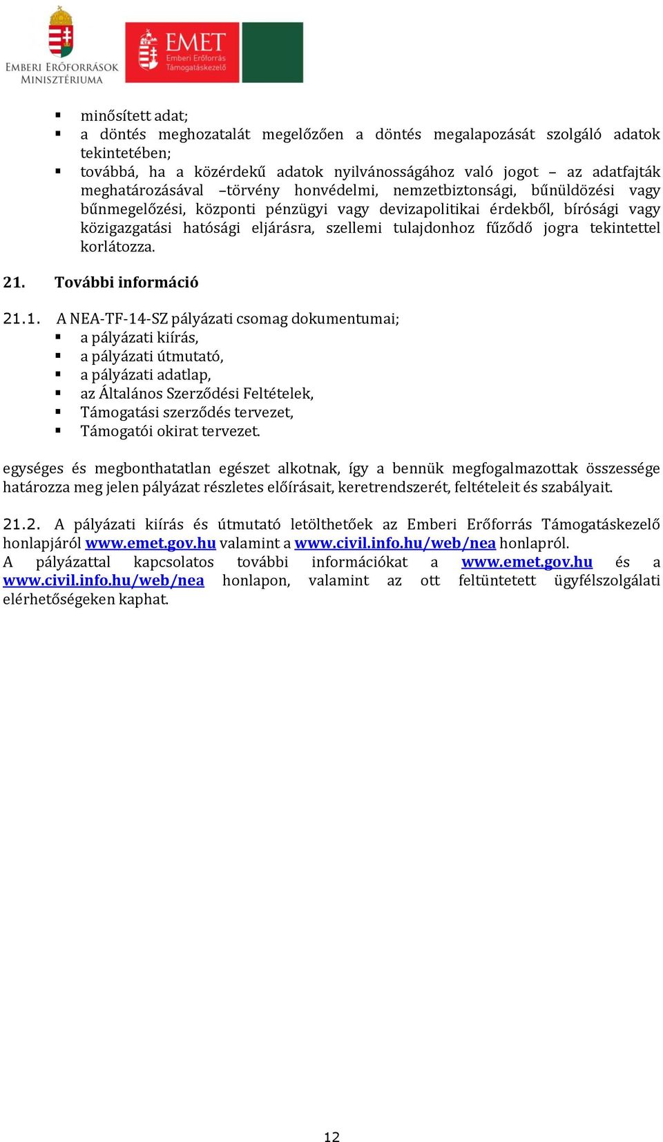 jogra tekintettel korlátozza. 21.