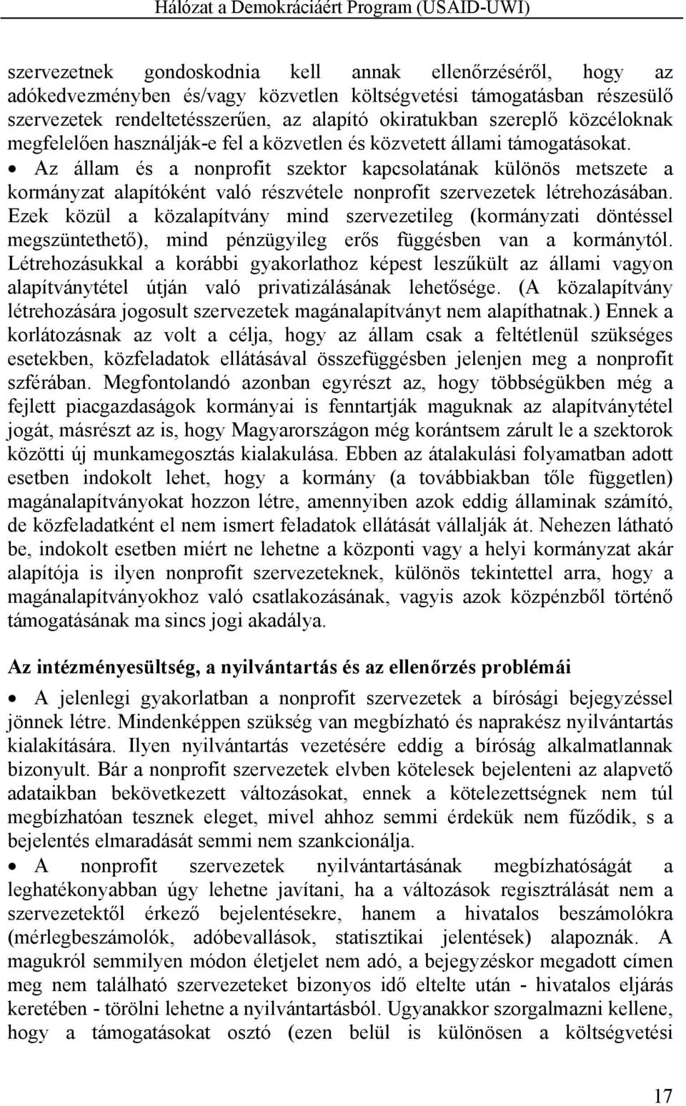 Az állam és a nonprofit szektor kapcsolatának különös metszete a kormányzat alapítóként való részvétele nonprofit szervezetek létrehozásában.
