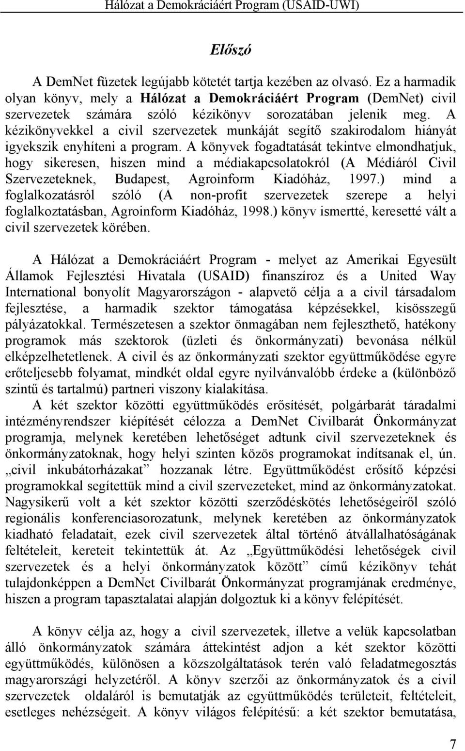 A kézikönyvekkel a civil szervezetek munkáját segítő szakirodalom hiányát igyekszik enyhíteni a program.