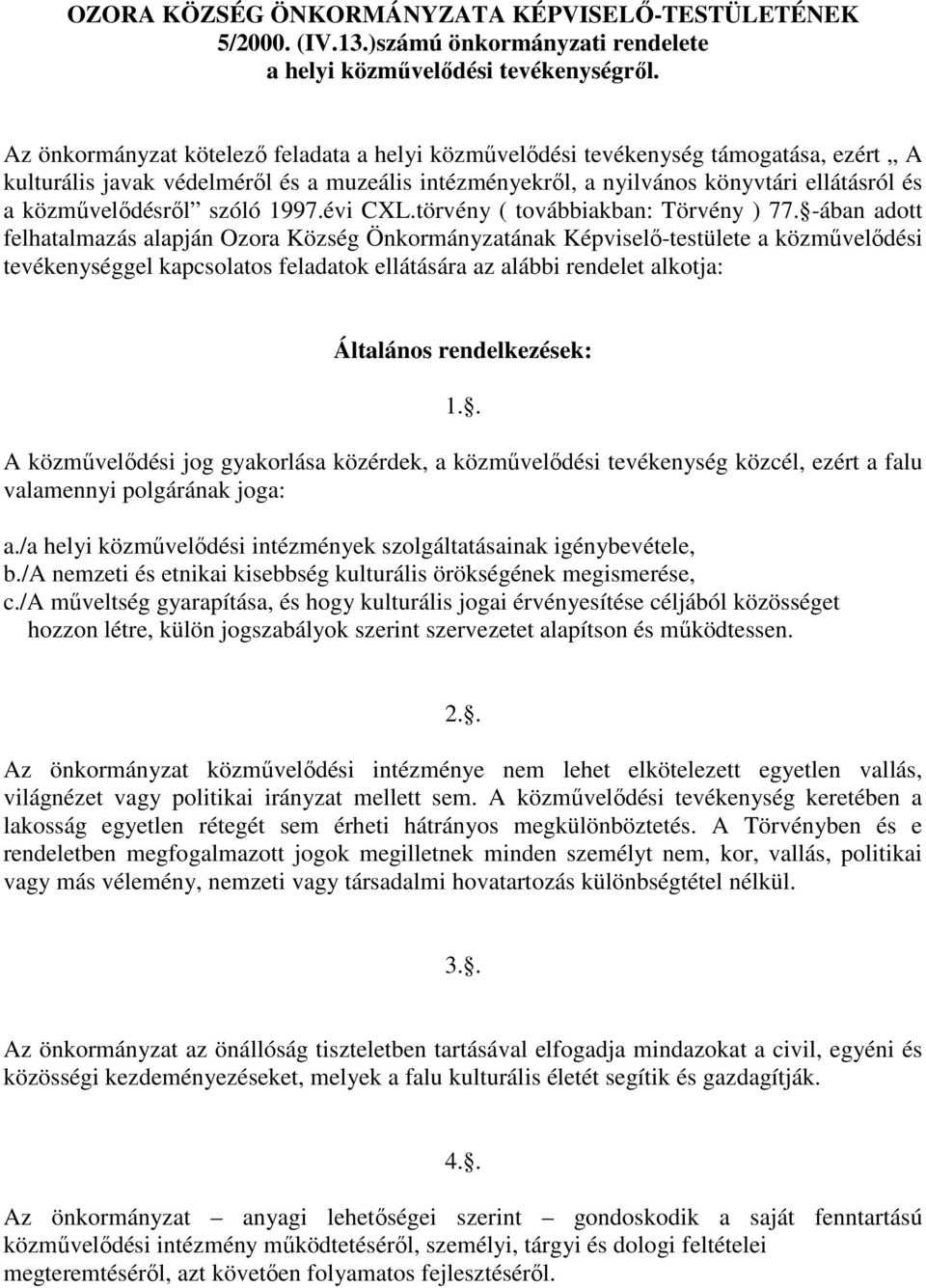 szóló 1997.évi CXL.törvény ( továbbiakban: Törvény ) 77.