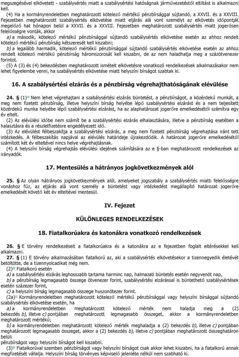 Fejezetben meghatározott szabálysértés elkövetése miatt eljárás alá vont személyt az elkövetés időpontját megelőző hat hónapon belül a XXVII. és a XXVIII.