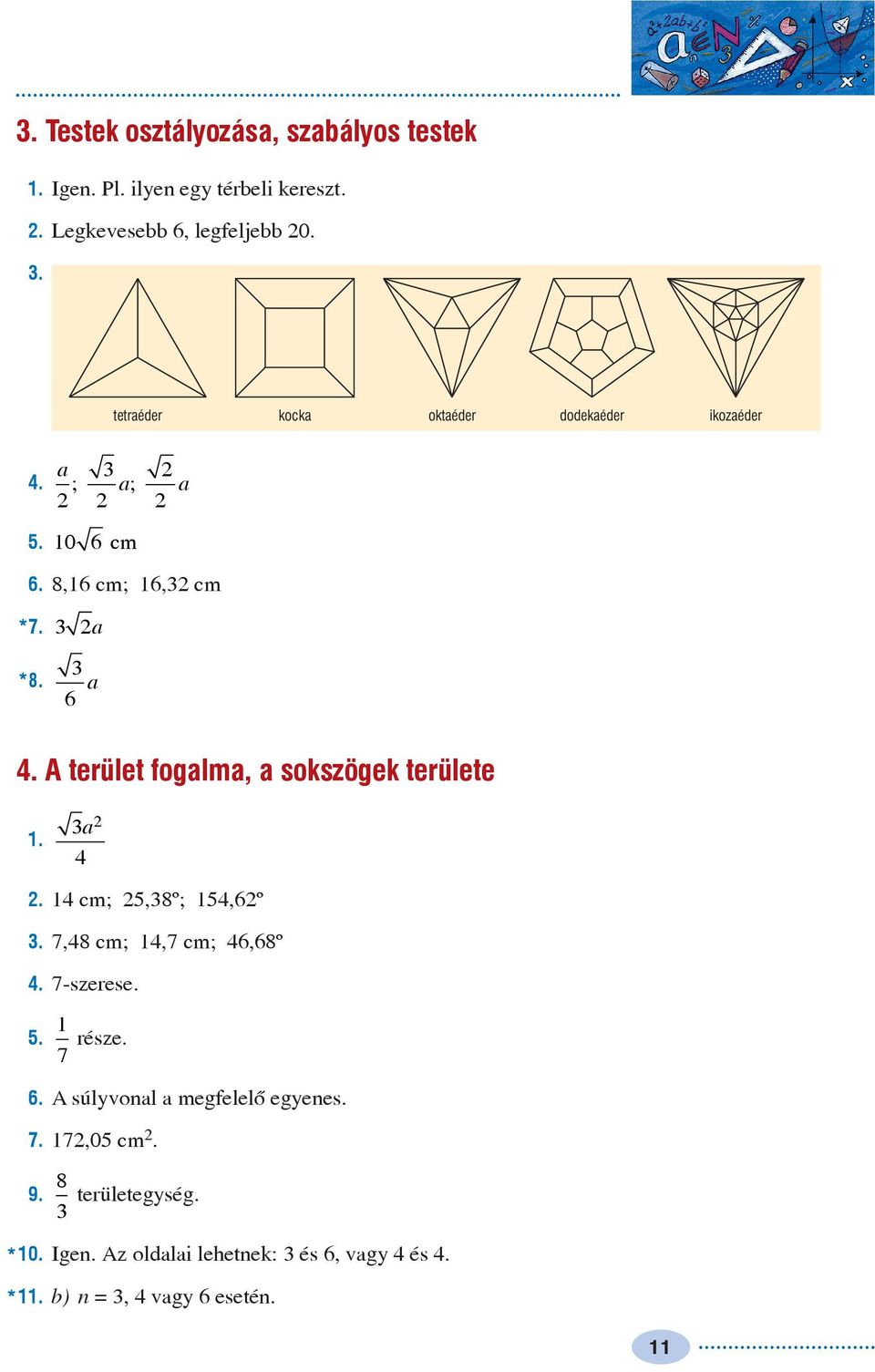 . cm; 5,8º; 5,6º. 7,8 cm;,7 cm; 6,68º. 7-szerese. 5. része. 7 6. A súlvonl megfelelõ egenes. 7. 7,05 cm.