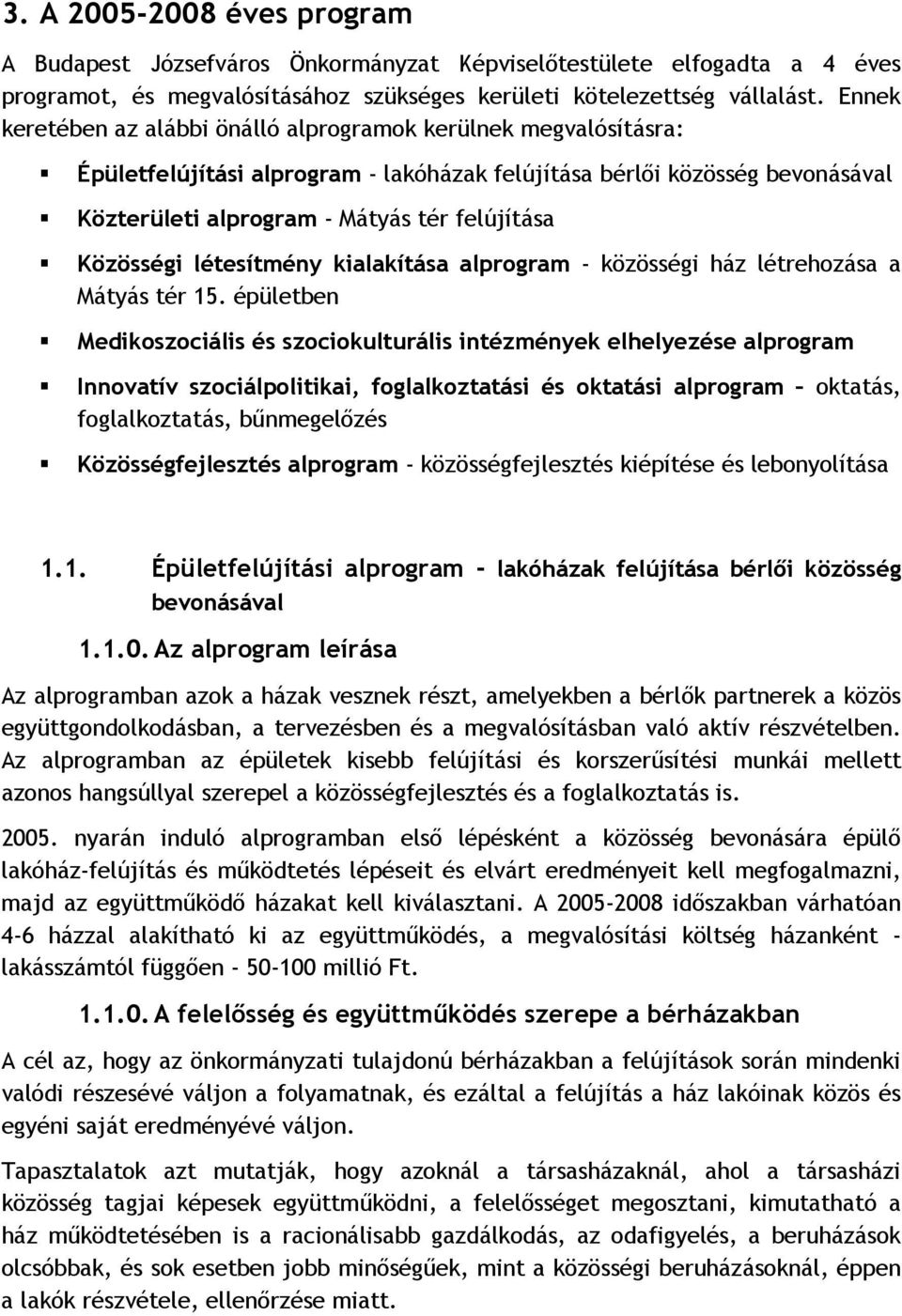 Közösségi létesítmény kialakítása alprogram - közösségi ház létrehozása a Mátyás tér 15.