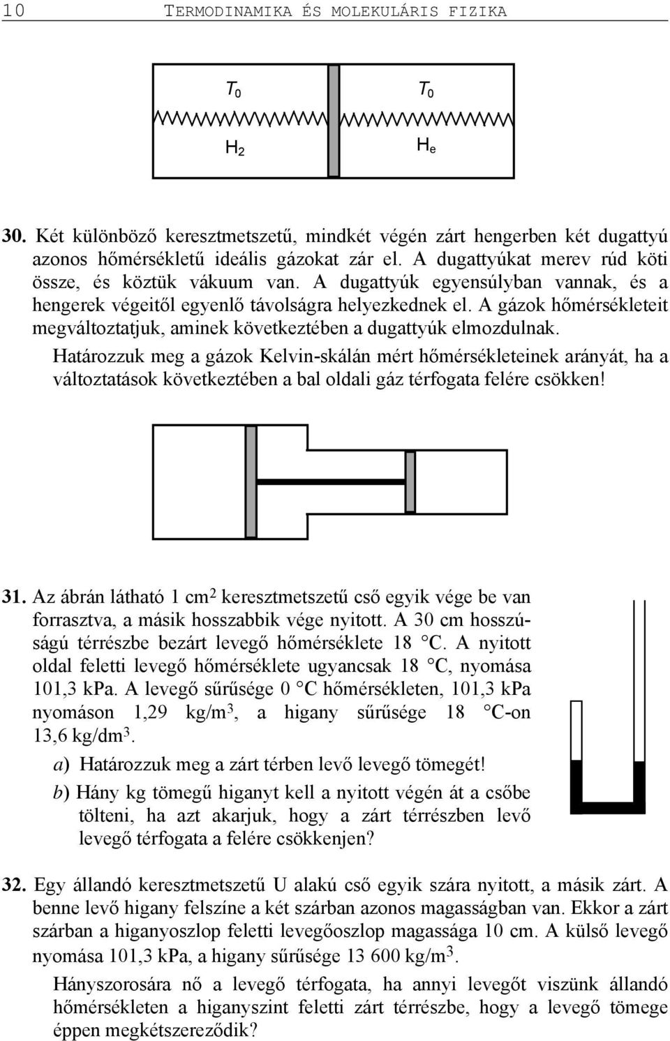A gázok hőmérsékleteit megváltoztatjuk, aminek következtében a dugattyúk elmozdulnak.