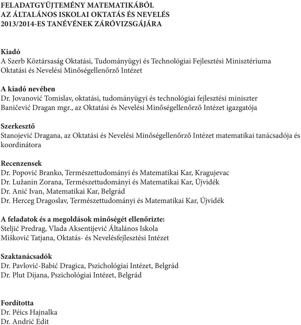 , az Oktatási és Nevelési Minőségellenőrző Intézet igazgatója Szerkesztő Stanojević Dragana, az Oktatási és Nevelési Minőségellenőrző Intézet matematikai tanácsadója és koordinátora Recenzensek Dr.