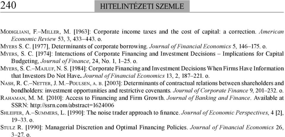 o. MYERS, S. C. MAJLUF, N. S. [1984]: Corporate Financing and Investment Decisions When Firms Have Information that Investors Do Not Have. Journal of Financial Economics 13, 2, 187 221. o. NASH, R. C. NETTER, J.