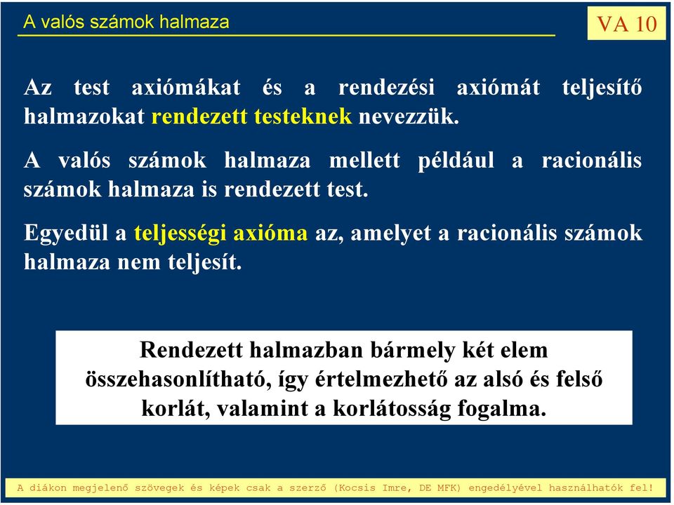 Egyedül a teljességi axióma az, amelyet a racionális számok halmaza nem teljesít.