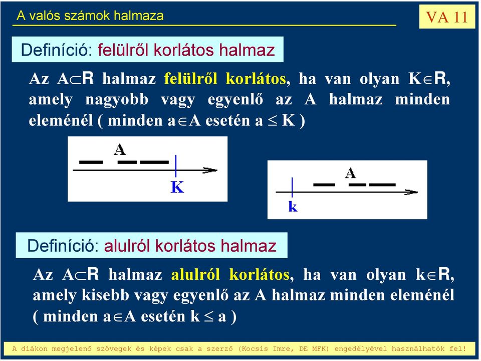 esetén a K ) Definíció: alulról korlátos halmaz Az A R halmaz alulról korlátos, ha