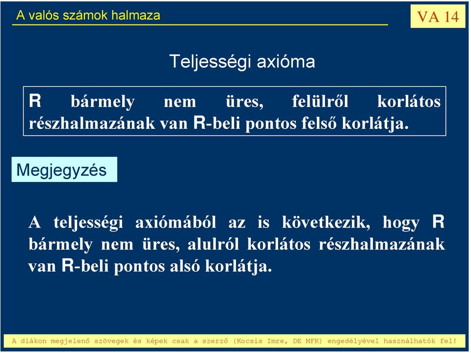 Megjegyzés A teljességi axiómából az is következik, hogy R