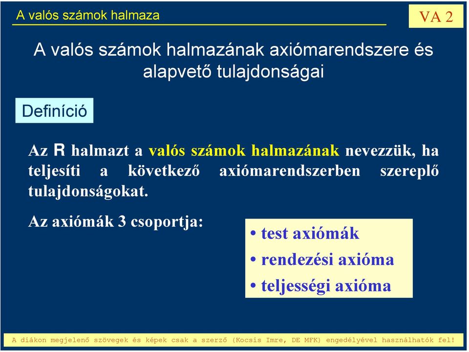 nevezzük, ha teljesíti a következő axiómarendszerben szereplő