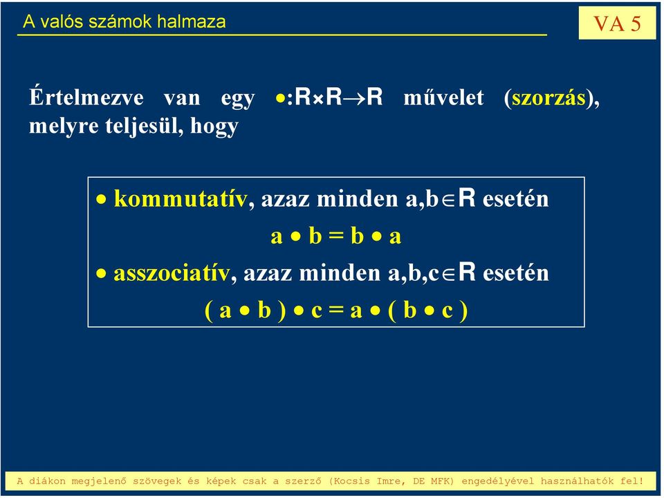 kommutatív, azaz minden a,b R esetén a b = b