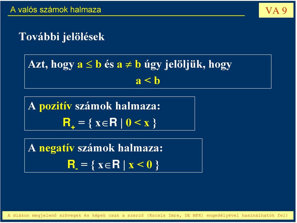 pozitív számok halmaza: R + = { x R