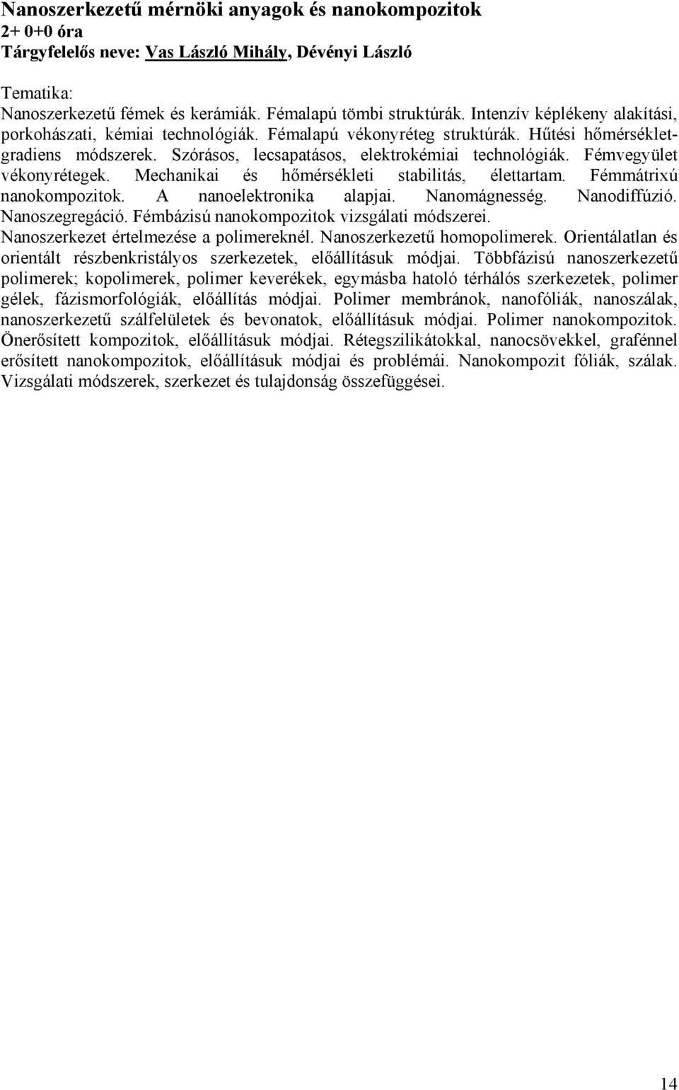 Fémvegyület vékonyrétegek. Mechanikai és hőmérsékleti stabilitás, élettartam. Fémmátrixú nanokompozitok. A nanoelektronika alapjai. Nanomágnesség. Nanodiffúzió. Nanoszegregáció.