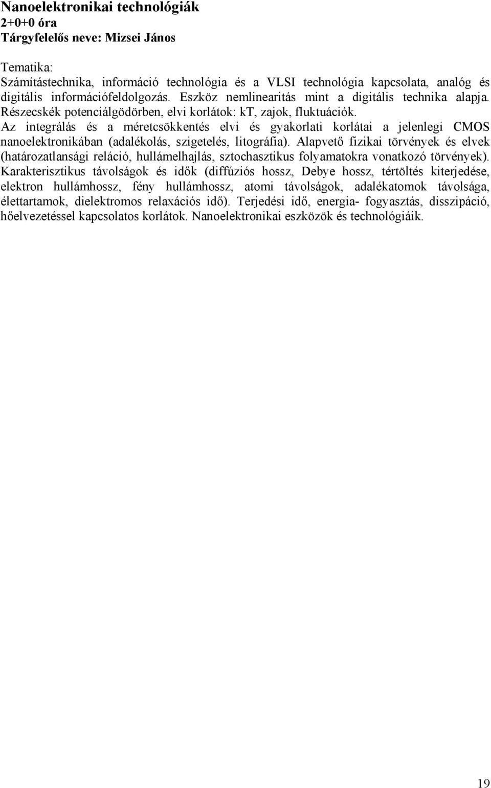 Az integrálás és a méretcsökkentés elvi és gyakorlati korlátai a jelenlegi CMOS nanoelektronikában (adalékolás, szigetelés, litográfia).