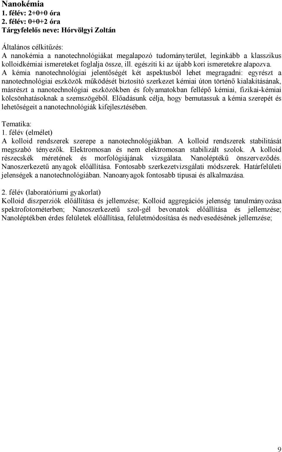 össze, ill. egészíti ki az újabb kori ismeretekre alapozva.