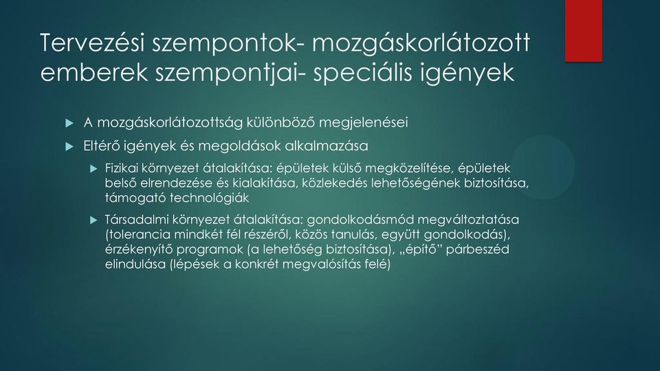 lehetőségének biztosítása, támogató technológiák Társadalmi környezet átalakítása: gondolkodásmód megváltoztatása (tolerancia mindkét fél