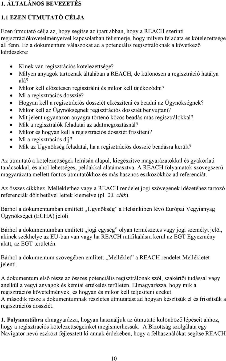 Ez a dokumentum válaszokat ad a potenciális regisztrálóknak a következő kérdésekre: Kinek van regisztrációs kötelezettsége?