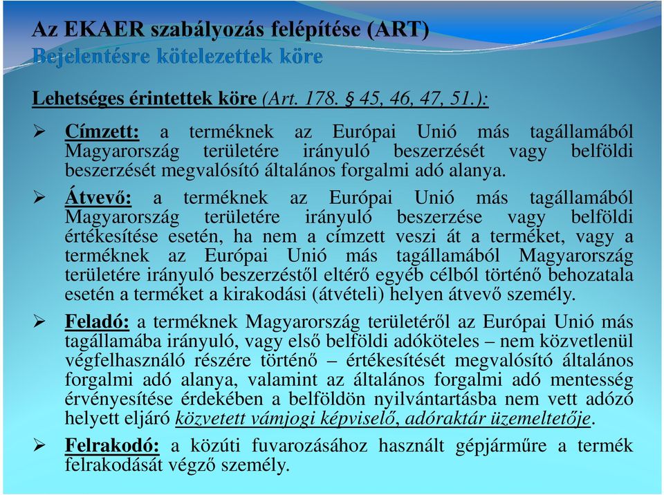 Átvevı: а terméknek az Európai Unió más tagállamából Magyarország területére irányuló beszerzése vagy belföldi értékesítése esetén, ha nem а címzett veszi át а terméket, vagy а terméknek az Európai