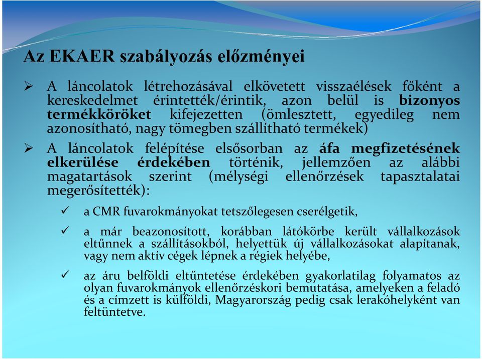 megerősítették): a CMR fuvarokmányokat tetszőlegesen cserélgetik, a már beazonosított, korábban látókörbe került vállalkozások eltűnnek a szállításokból, helyettük új vállalkozásokat alapítanak, vagy