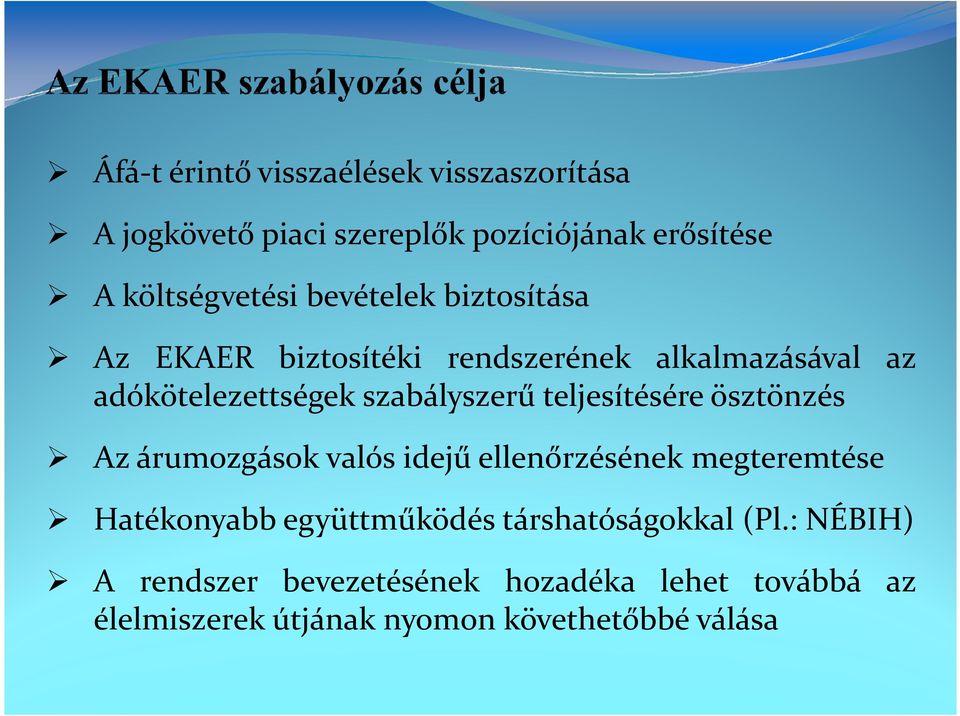 teljesítésére ösztönzés Az árumozgások valós idejű ellenőrzésének megteremtése Hatékonyabb együttműködés