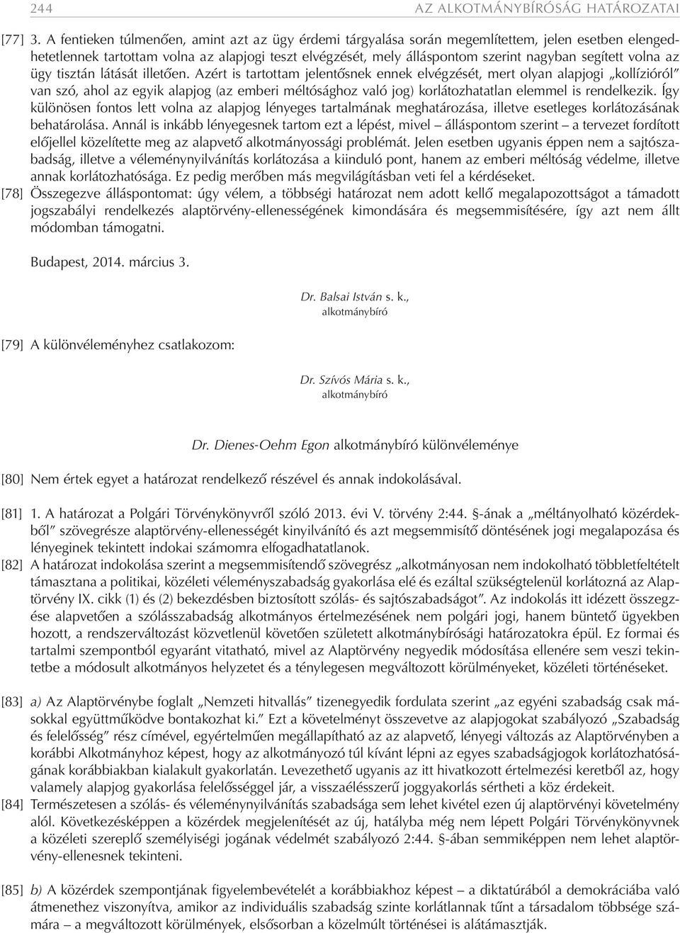 volna az ügy tisztán látását illetően.
