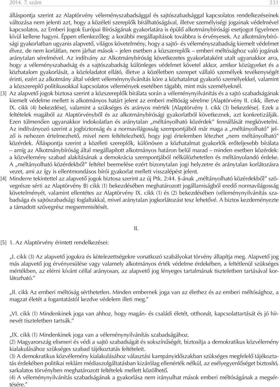 személyiségi jogainak védelmével kapcsolatos, az Emberi Jogok Európai Bíróságának gyakorlatára is épülő alkotmánybírósági esetjogot figyelmen kívül kellene hagyni.